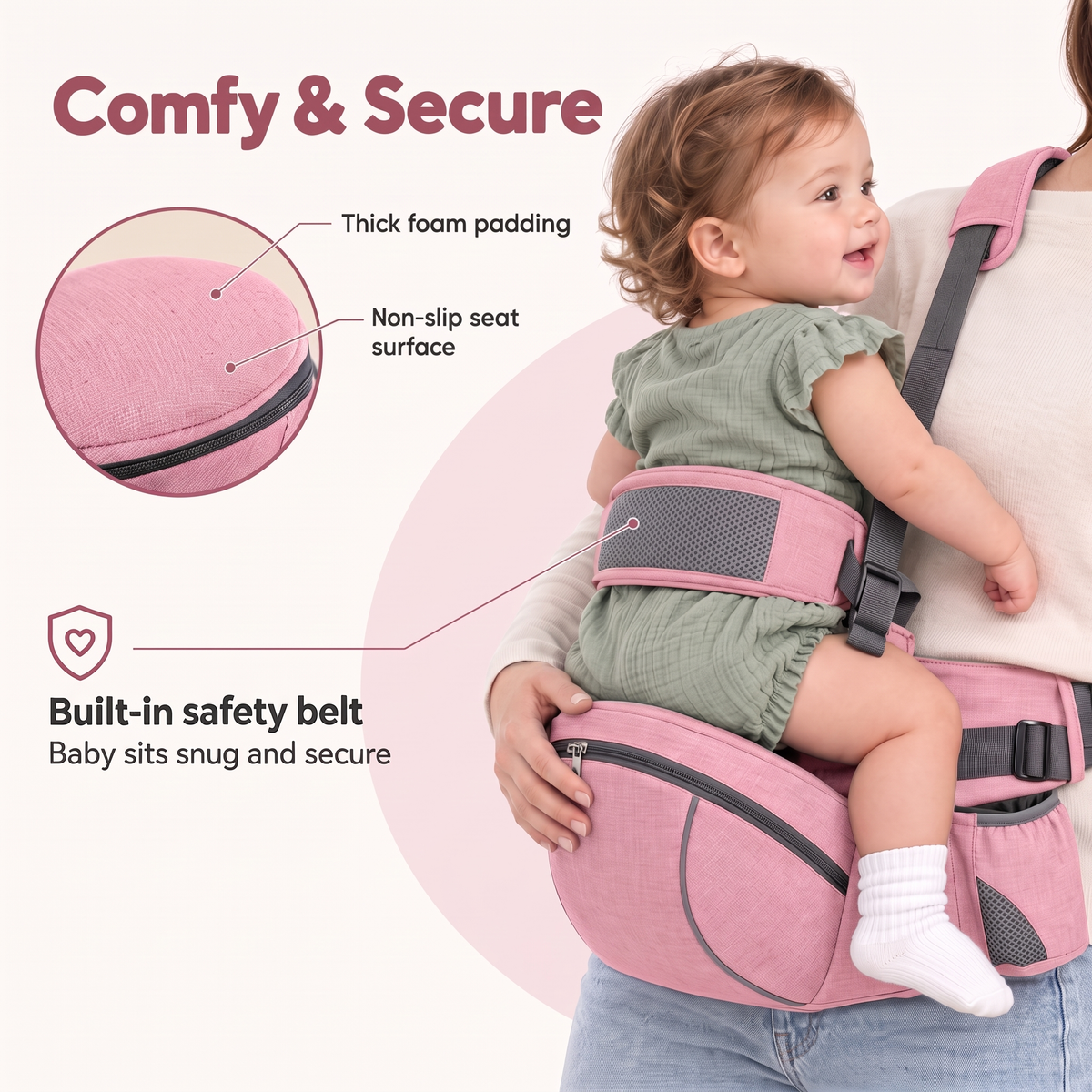 Thick foam padding and built-in safety belt